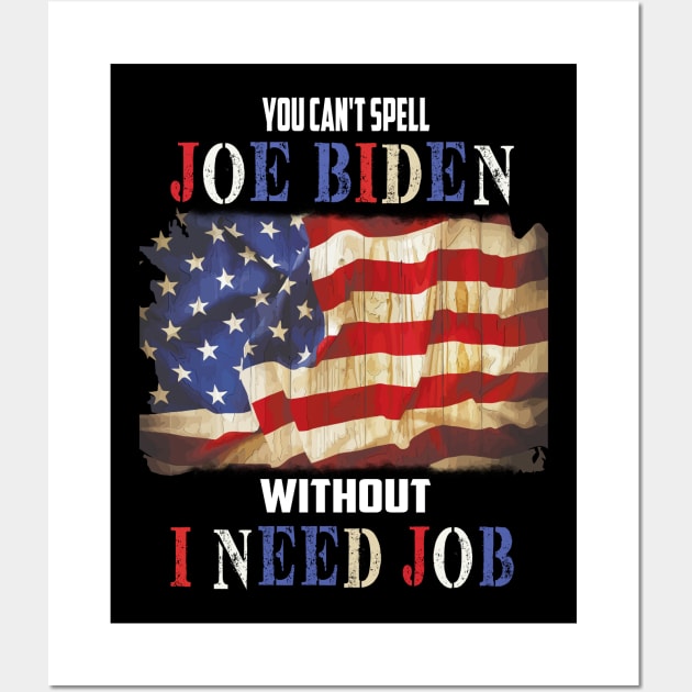 You cant spell "Joe Biden" without "I need job" Funny Anti Biden gift Wall Art by DODG99